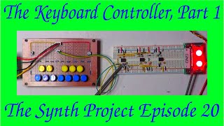 The Synth Project Episode 20: The Keyboard Controller, Part 1
