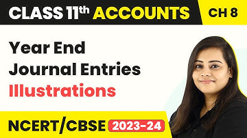 Year End Journal Entries Illustrations - Journal | Class 11 Accounts 2022-23