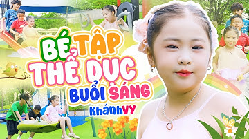 Tập Thể Dục Buổi Sáng - Bé Khánh Vy | Nhạc Thiếu Nhi Vui Nhộn 4K - Cô dạy em bài thể dục buổi sáng