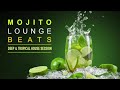 Mojito lounge beats  deep  tropical house session continuous mix