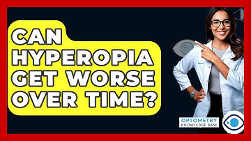 Can Hyperopia Get Worse Over Time? - Optometry Knowledge Base