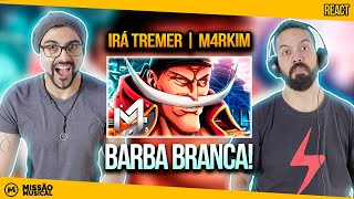 REACT de Barba Branca (One Piece) - Irá Tremer | M4rkim