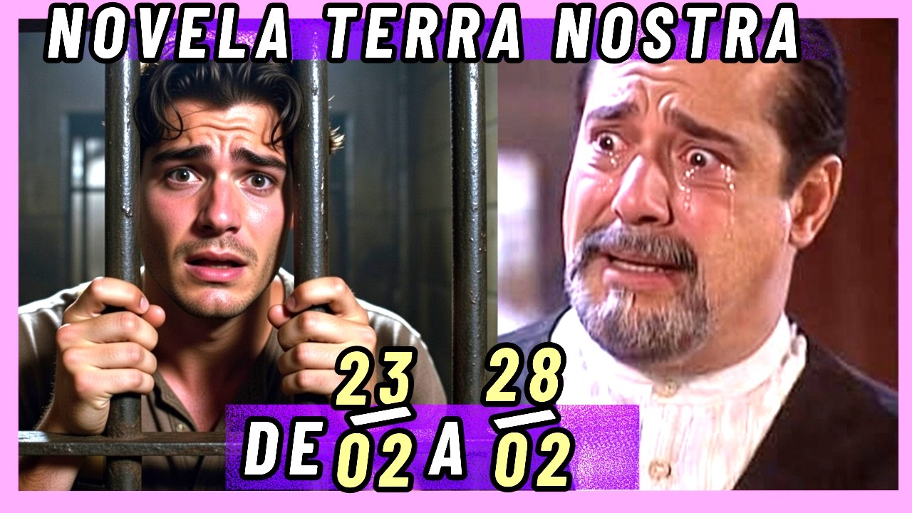 RESUMO SEMANAL DA NOVELA TERRA NOSTRA, 23 a 28 DE FEVEREIRO.