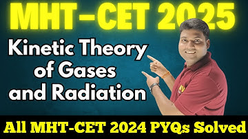 🚀 MHT CET 2025 Kinetic Theory of Gases and Radiation| All Concepts + Formula  + PYQs| Important MCQs