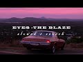 EYES The Blaze SLOWED REVERB