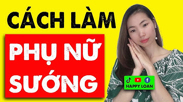 🔥 Cách Làm Cho Phụ Nữ Sung Sướng, Phê Đàn Ông Phải Biết | Happy Loan