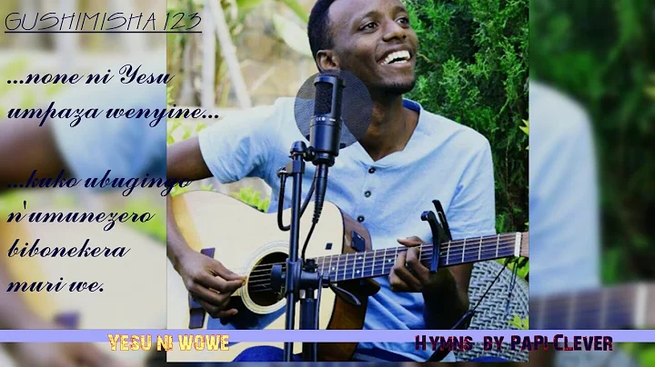 Yesu ni wowe (GUSHIMISHA 123) by PaPi Clever (Official Audio 2018)