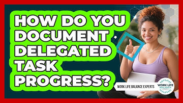 How Do You Document Delegated Task Progress?
