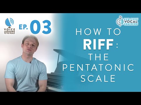 Ep. 3  "How To Riff- The Pentatonic Scale" - Voice Lessons To The World