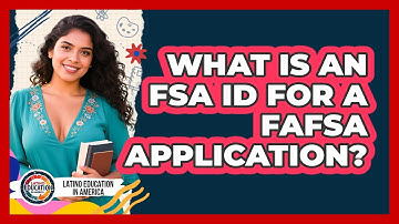 What Is An FSA ID For A FAFSA Application? - Latino Education in America