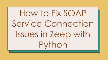 How to Fix SOAP Service Connection Issues in Zeep with Python