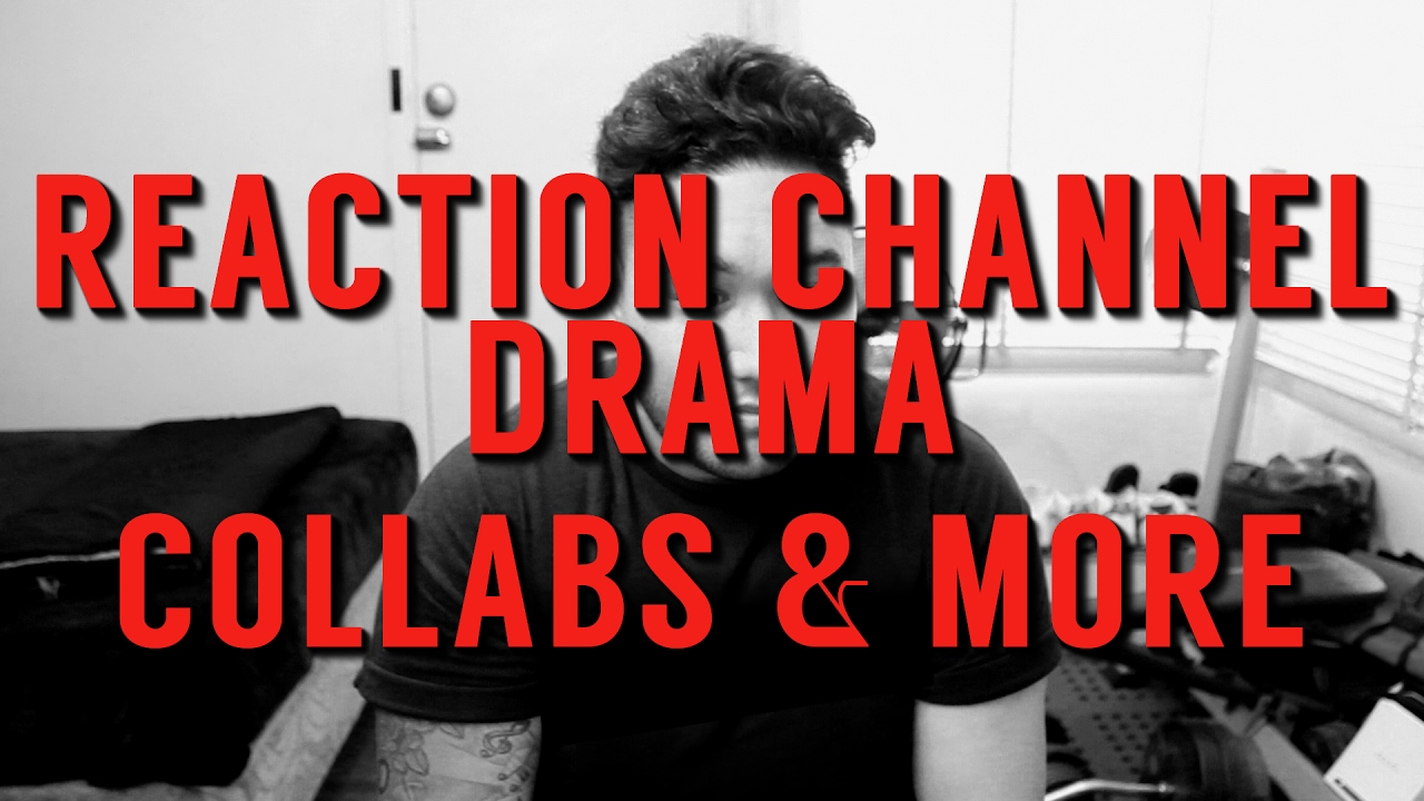 Reaction Channel Drama, Collabs & More...