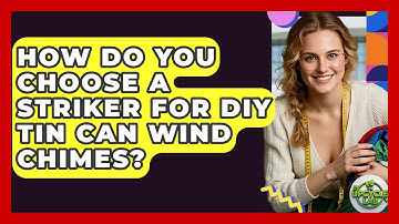 How Do You Choose A Striker For DIY Tin Can Wind Chimes? - The Upcycle Lab