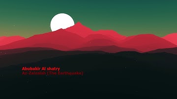 Abubakir Al shatry   Surah Az Zalzalah The Earthquakeابوبكر الشاطري   سورة  الزلزلة