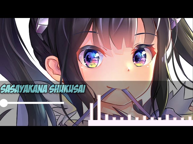 Nightcore - Sasayakana Shukusai (Ending Danmachi Season 2) class=