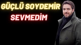 Güçlü Soydemir | Sevmedim Resimi