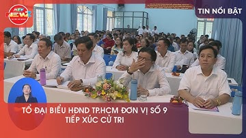 TỔ ĐẠI BIỂU HĐND TP.HCM ĐƠN VỊ SỐ 9 TIẾP XÚC CỬ TRI