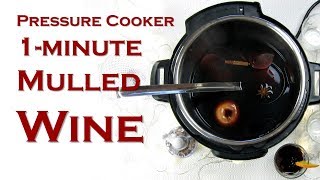 1-minute Mulled Wine (Instant Pot / Pressure Cooker Recipe)