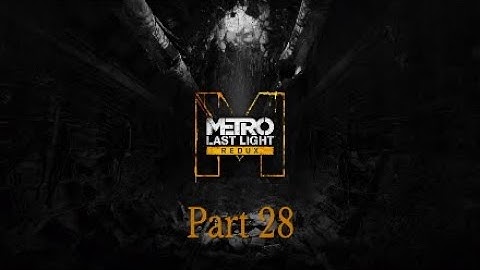 Metro Redux Last Light Walkthrough Part 28 The Garden-No Commentary