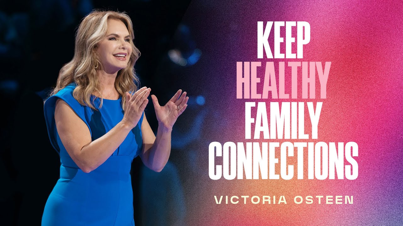 Keep Healthy Family Connections | Victoria Osteen