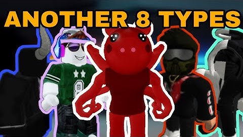 Another 8 Types Of Players In Piggy