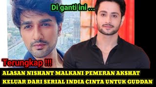 ALASAN NISHANT MALKANI PEMERAN AKSHAT KELUAR DARI CINTA UNTUK GUDDAN ANTV