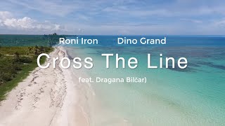 Roni Iron & Dino Grand - Cross The Line (feat. Dragana Bilčar)