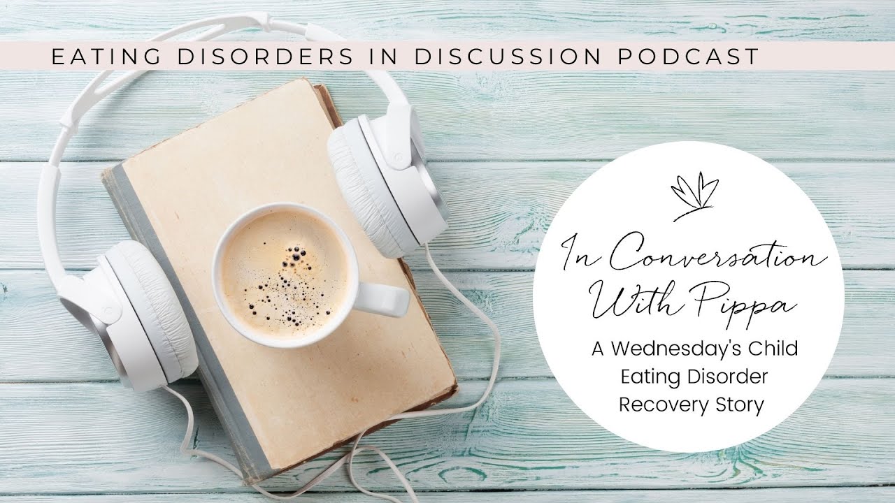 A Wednesday’s Child Eating Disorder Recovery Story – In Conversation With Pippa