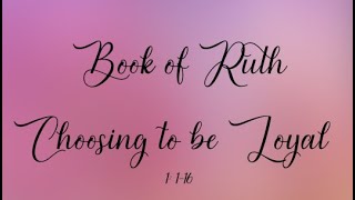 Book of Ruth: Choosing to be Loyal