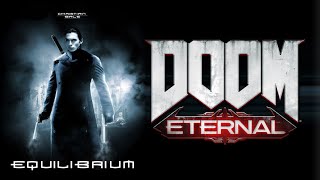 Equilibrium when the Doom Eternal music kicks in