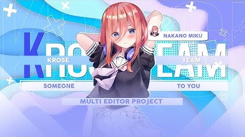 Multi - Editor Project (MEP) - Someone To You | AMV Edit