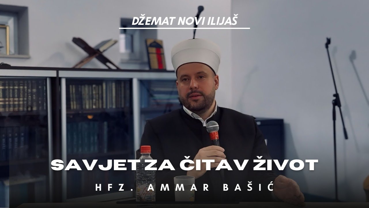 Savjet za čitav život - Hfz. Ammar ef. Bašić