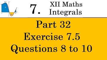 Kerala State 12th math -Ch. 7 - Integrals - Part 32 - Exercise 7.5 - Questions 8 to 10