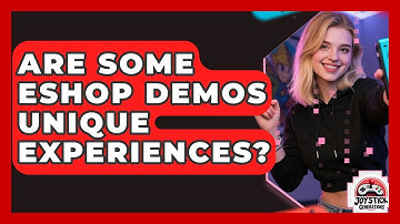 Are Some eShop Demos Unique Experiences? - Joystick Generations