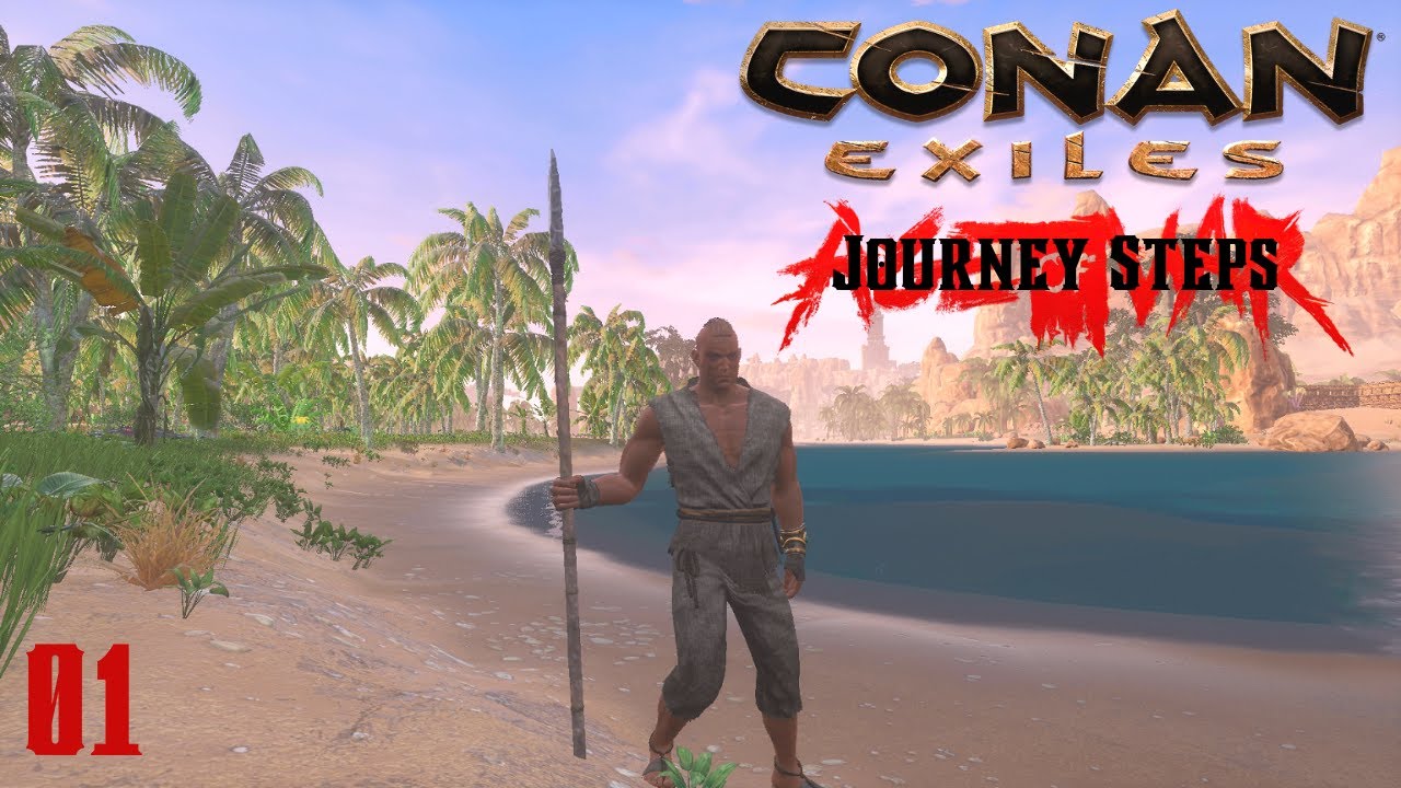 Conan Exiles ~ Journey Steps 1 - YouTube