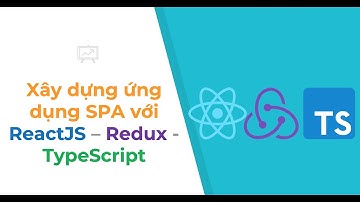 Khoá học Xây dựng ứng dụng với ReactJS TypeScript và Redux