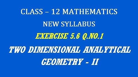 TN 12th Maths / Two Dimensional Analytical Geometry - II  / Exercise 5.6 Q.No. 1