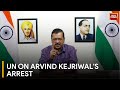 Hope everyones rights are protected un on arvind kejriwals arrest amid election unrest  watch