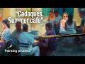Cadaques. Summer Cafe. Oil painting proсess