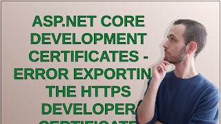 ASP.NET Core Development Certificates - error exporting the HTTPS developer certificate
