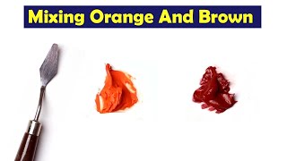 Mixing Orange And Brown - What Color Make Orange And Brown - Mix Acrylic Colors