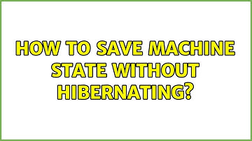 Ubuntu: How to save machine state without hibernating?