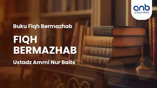 Fiqh Bermadzhab | Ustadz Ammi Nur Baits