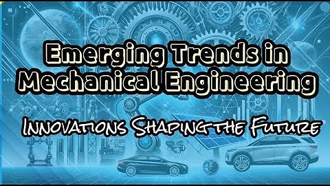 Emerging Trends in Mechanical Engineering | Future Technologies & Innovations