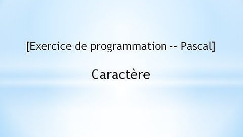 [Exercice de programmation -- Pascal]  Caractère
