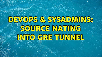 DevOps & SysAdmins: Source nating into GRE tunnel