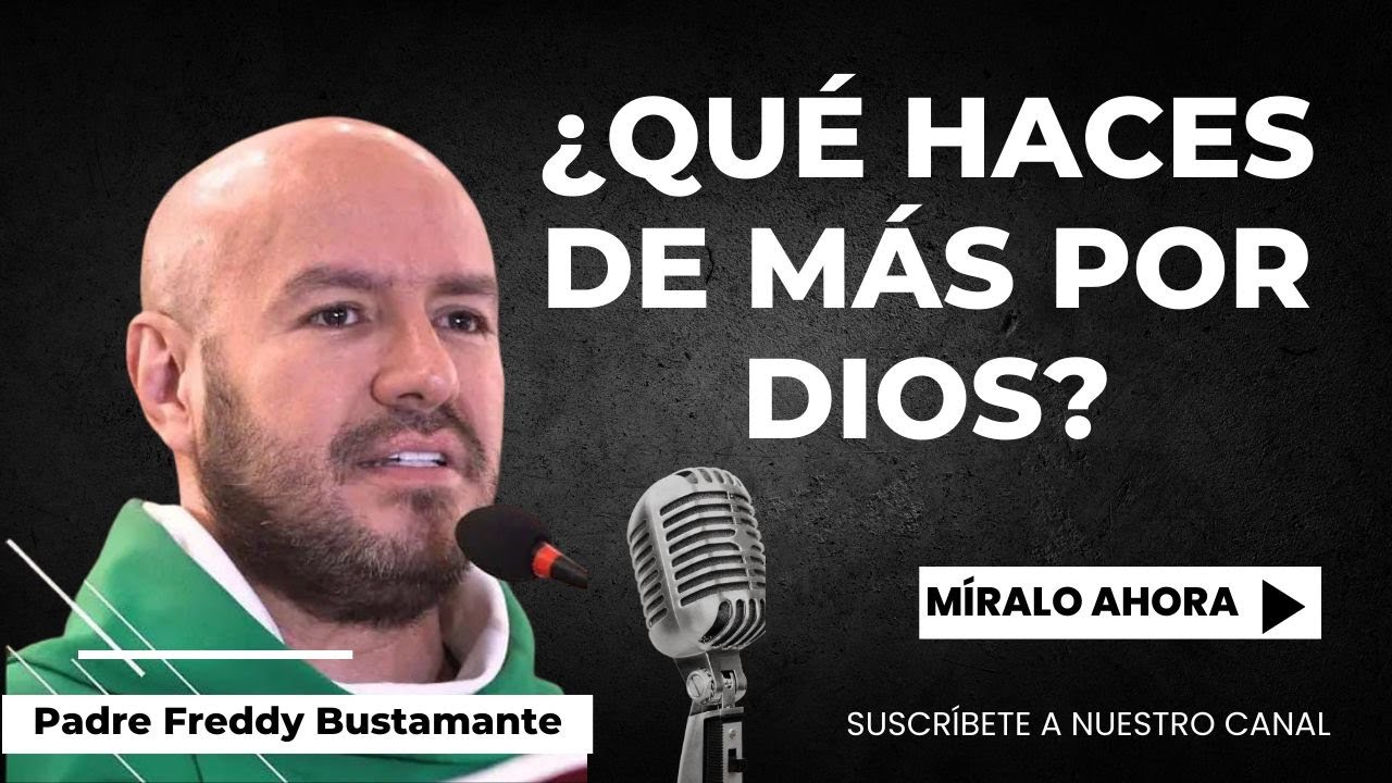 ¿Qué haces de más por Dios? - Padre Freddy Bustamante
