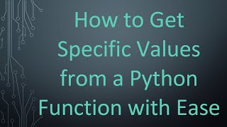 How to Get Specific Values from a Python Function with Ease