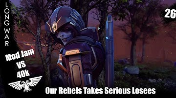 Our Rebels Takes Serious Losses - Xcom2 Long War 40k vs Mod Jam ep 26