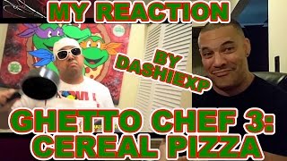GHETTO CHEF 3: CEREAL PIZZA! REACTION